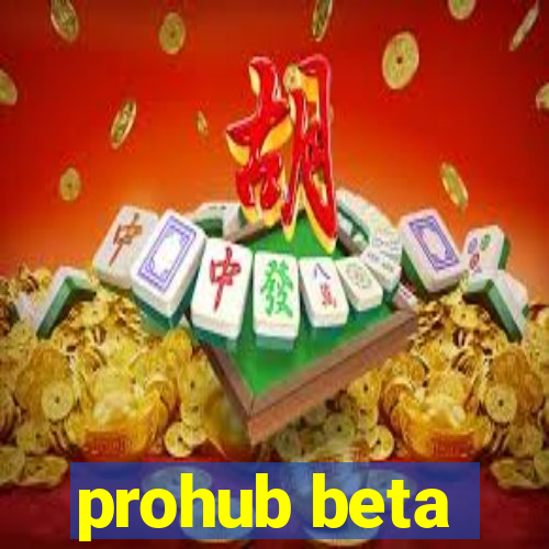 prohub beta